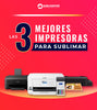 LAS 3 MEJORES IMPRESORAS PARA SUBLIMAR